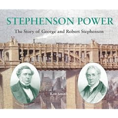 Stephenson Power: The Story of George and Robert Stephenson