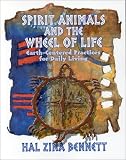 Spirit Animals and the Wheel of Life: Earth-Centered Practices for Daily Living