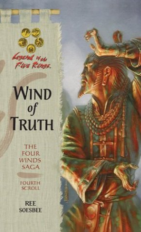 Wind of Truth (Legend of the Five Rings: The Four Winds Saga, Fourth Scroll), by Ree Soesbee