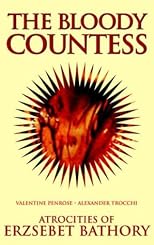 The Bloody Countess: Atrocities of Erzsebet Bathory