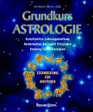 Grundkurs Astrologie: Konstruktive Lebensgestaltung - Kombination der zw�lf Prinzipien - Deutung von Horoskopen - Hermine-Marie Zehl
