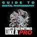 Your Digital Camera - How to Get the Most of It