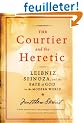 The Courtier And the Heretic: Leibniz, Spinoza, and the Fate of God in the Modern World