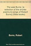 The wee Burns : [a selection of the shorter poems & songs of Robert Burns]