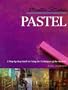 Master Strokes: Pastel: A Step-By-Step Guide to Using the Techniques of the Masters
