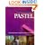 Master Strokes: Pastel: A Step-By-Step Guide to Using the Techniques of the Masters