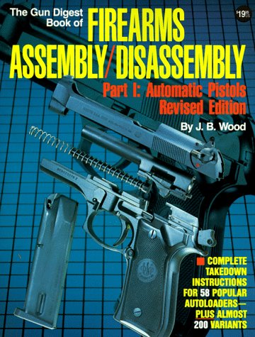 The Gun Digest Book of Firearms Assembly / Disassembly, Part 1: Automatic Pistols (Pt. 1)