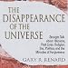 The Disappearance of the Universe: Straight Talk About Illusions, Past Lives, Religion, Sex, Politics, and the Miracles of Forgiveness The Disappearance of the Universe: Straight Talk About Illusions, Past Lives, Religion, Sex, Politics, and the Miracles of Forgiveness
