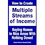 How to Create Multiple Streams of Income Buying Homes in Nice Areas With Nothing Down