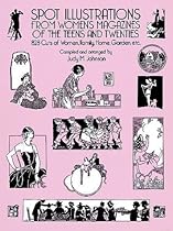 Spot Illustrations from Women's Magazines of the Teens and Twenties: 828 Cuts of Women, Family, Home, Garden, etc (Dover Pictorial Archives) Spot Illustrations from Women's Magazines of the Teens and Twenties: 828 Cuts of Women, Family, Home, Garden, etc (Dover Pictorial Archives)