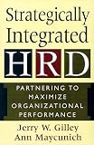 Strategically Integrated Hrd: Partnering To Maximize Organizational Performance