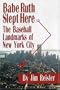 Babe Ruth Slept Here: The Baseball Landmarks of New York City