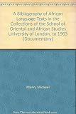 A bibliography of African language texts in the collections of the School of Oriental and African Studies, University of London, to 1963