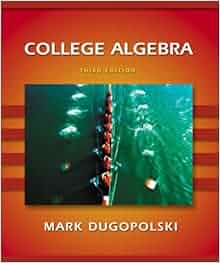 College Algebra (3rd Edition): Mark Dugopolski: 9780201755268: Amazon