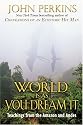 The World Is As You Dream It: Teachings from the Amazon and Andes