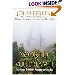 The World Is As You Dream It: Teachings from the Amazon and Andes