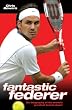 Fantastic Federer: The Biography of the World's Greatest Tennis Player