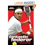 Fantastic Federer: The Biography of the World's Greatest Tennis Player