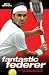 Books : Fantastic Federer: The Biography of the World's Greatest Tennis Player