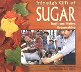 Ininatigs Gift of Sugar: Traditional Native Sugarmaking (We Are Still Here)
