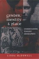 Gender, Identity and Place: Understanding Feminist Geographies