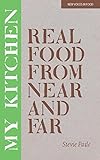 My kitchen : real food from near and far