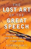 The Lost Art of the Great Speech (Everything You Need to Know to Write and Deliver a Great Speech)