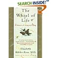 The Wheel of Life: A Memoir of Living and Dying by Elisabeth Kubler-Ross and Todd Gold