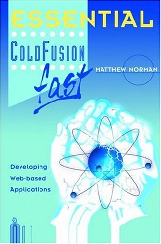 Essential ColdFusion fast: Developing Web-based Applications (Essential Series)