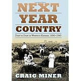 Next Year Country: Dust to Dust in Western Kansas, 1890-1940