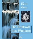 Die Heilkraft des Wassers - Masaru Emoto