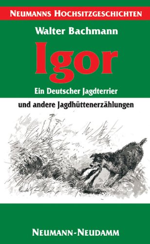 Neumann-Neudamm Igor - ein Deutscher Jagdterrier: Jagdh&uuml;ttenerz&auml;hlungen