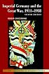 Imperial Germany and the Great War, 1914-1918 (New Approaches to European History)