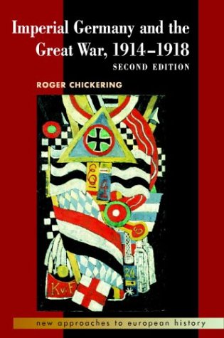 Imperial Germany and the Great War, 19141918 (New Approaches to European History)
