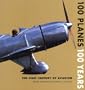 100 Planes 100 Years: The First Century of Aviation