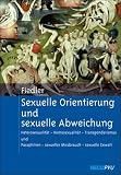 Sexuelle Orientierung und sexuelle Abweichung: Heterosexualitaet - Homosexualitaet - Transgenderismus und Paraphilien - sexueller Missbrauch - sexuelle Gewalt