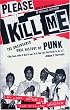 Please Kill Me: The Uncensored Oral History of Punk