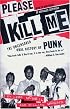 Please Kill Me: The Uncensored Oral History of Punk (An Evergreen book)