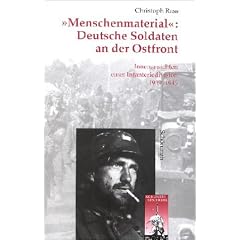 'Menschenmaterial': Deutsche Soldaten an der Ostfront. Innenansichten einer Infanteriedivision 1939 - 1945.