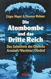 Produkt-Bild: Die Atombombe und das Dritte Reich. Das Geheimnis des Dreiecks Arnstadt - Wechmar - Ohrdruf