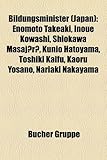 Bildungsminister (Japan): Enomoto Takeaki, Inoue Kowashi, Shiokawa Masajr, Kunio Hatoyama, Toshiki Kaifu, Kaoru Yosano, Nariaki Nakayama-