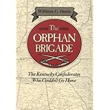 The Orphan Brigade: The Kentucky Confederates Who Couldn't Go Home (Davis)