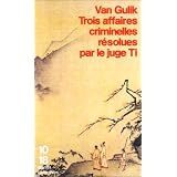 Trois affaires criminelles r�solues par le juge Ti : Un ancien roman policier chinoispar Robert Van Gulik