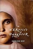 The Heretic s Daughter [Large Print][Hardcover] by Kent, Kathleen