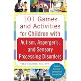 101GamesandActivitiesforChildrenWithAutism,AspergersandSensoryProcessingDisorders
