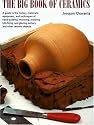 The Big Book of Ceramics: A Guide to the History, Materials, Equipment and Techniques of Hand-Building, Throwing, Molding, Kiln-Firing and Glazing Pottery and Other Ceramic Objects