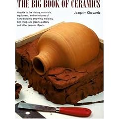 The Big Book of Ceramics: Guide to History, Materials, Equipment, and Techniques of Handbuilding