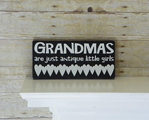 Grandmas - are just antique little girls - Handmade Painted Wood Sign - Can be customized with your special name for Grandma. Color Choices Available!
