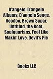 D'Angelo: D'Angelo Albums, D'Angelo Songs, Voodoo, Brown Sugar, Untitled, the Root, Soulquarians, Feel Like Makin' Love, Devil's-