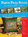 Digital Photo School for Quilters & Crafters: Better Photos - Better Projects